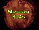 Shrunken Heads  1/4