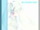 【初音ミク】 Blue Sky,Blue Wish 【オリジナル】