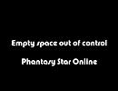 【PSO】Empty space out of control【坑道エリア】