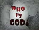 【オリジナル】WHO is GOD？