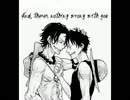 Ace and Luffy - Whataya want from me