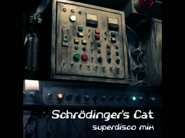 【オリジナル曲】 Schrödinger's Cat (superdisco mix)