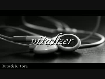 【ニコラップ】vitalizer【るた＆K-tora】