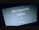 disconnected, before it sinks