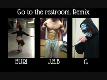 Go to the restroom. Remix / G feat. B.J.B.B