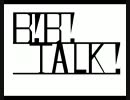 B!B!TALK! 第１０回後半