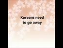 【鏡音リン・レン】Koreans need  to  go  away【オリジナル曲】
