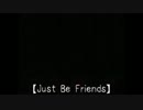 【ニコカラ】Just Be Friends【凜ｺﾞ】