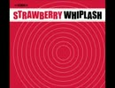 Strawberry Whiplash - You make me shine