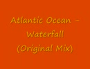 Atlantic Ocean - Waterfall (Original Mix)
