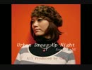 ♪Urban Dress-Up Night feat.MINE