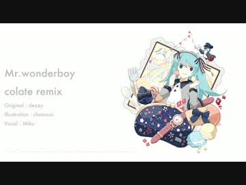 初音ミク - Mr.wonderboy (colate remix)【リミックス】