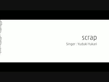 # scrap / 結月ゆかり