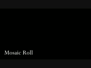 【MMD】Mosaic Roll