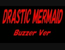 【Buzzer】DRASTIC MERMAID【カバー曲】