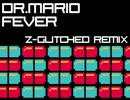 【ドクターマリオから】 FEVER (Z-Glitched Remix)