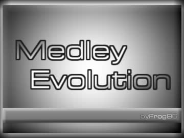 【メドレー第四幕】 Medley　Evolution