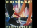 DO YOU WANNA DANCE by 角松敏生