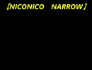 ニコニコメドレー 【NICONICO NARROW】