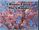 I wanna finish the 5 rooms 完全版