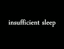 insufficient sleep(short edit)