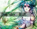 Blue sky, BLUE /　feat, 初音ミク