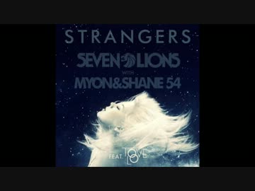 Seven Lions with Myon & Shane 54 - Strangers (feat. Tove Lo)