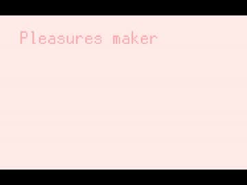 Pleasures maker【オリジナル曲】