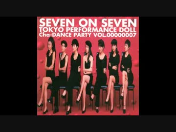 東京パフォーマンスドール SEVEN ON SEVEN 〜Cha-DANCE Party Vol.7