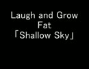 オリジナル曲「Shallow Sky」：Laugh and Grow Fat