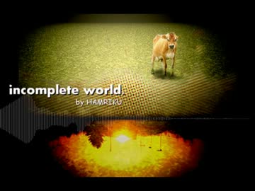 【NNI】  incomplete world.  【オリジナル曲 by HAMRIKU】