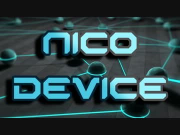 【ニコニコメドレー】Nico Device