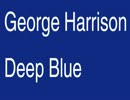 George Harrison　-　Deep Blue