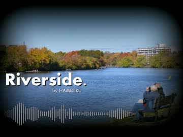 【NNI】 Riverside. 【オリジナル曲 by HAMRIKU】