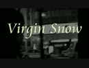 Ｖｉｒｇｉｎ　Ｓｎｏｗ　【Short Ver.】