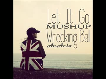 Let It Go&Wrecking Ball MASHUP (Acoustic ver.) 【AcAcia】