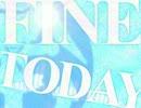 fine today