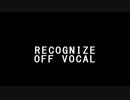 SINGIオープニングテーマ曲　『RECOGNIZE』 off vocal ver.　