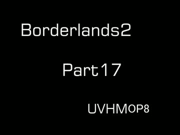 【Borderlands2】サイコで行くパンドラの旅 Part17