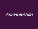 AssHoleVille.wmv歌ってみろ