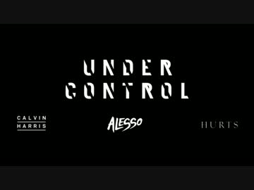Under Control - Alesso & Calvin Harris Ft. Hurts