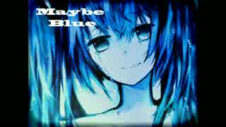 【初音ミク】MaybeBlue【カバー曲】