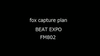 fox capture plan ラジオ出演　『BEAT EXPO』　FM802　（2014.06.23）