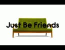 【再投稿】Just Be Friends by UmiNeko