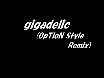 [SDVX落選供養] gigadelic(OpTioN Style Remix) / OpTioN