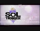 【良画質】ソールトリガー（SOL TRIGGER実況【ニコ生】part1