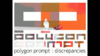 【#夏のハードミニマル祭】 discrepancies - polygon prompt