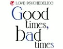 Good times, bad times LOVE PSYCHEDELICO
