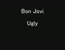 Bon Jovi - Ugly