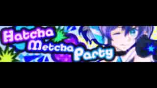 Hatcha Metcha Party